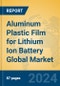 Aluminum Plastic Film for Lithium Ion Battery Global Market Insights 2024, Analysis and Forecast to 2029, by Manufacturers, Regions, Technology, Application - Product Image