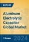 Aluminum Electrolytic Capacitor Global Market Insights 2024, Analysis and Forecast to 2029, by Manufacturers, Regions, Technology, Application - Product Image