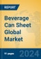 Beverage Can Sheet Global Market Insights 2024, Analysis and Forecast to 2029, by Manufacturers, Regions, Technology, Application - Product Image