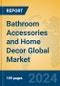 Bathroom Accessories and Home Decor Global Market Insights 2024, Analysis and Forecast to 2029, by Market Participants, Regions, Technology, Application - Product Thumbnail Image