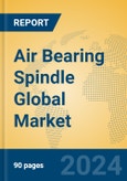 Air Bearing Spindle Global Market Insights 2024, Analysis and Forecast to 2029, by Manufacturers, Regions, Technology, Application- Product Image