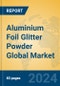 Aluminium Foil Glitter Powder Global Market Insights 2024, Analysis and Forecast to 2029, by Manufacturers, Regions, Technology, Application - Product Image