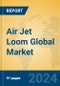 Air Jet Loom Global Market Insights 2024, Analysis and Forecast to 2029, by Manufacturers, Regions, Technology, Application - Product Image