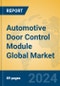 Automotive Door Control Module Global Market Insights 2024, Analysis and Forecast to 2029, by Manufacturers, Regions, Technology, Application, Product Type - Product Image