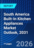 South America Built-In Kitchen Appliances Market Outlook, 2031- Product Image