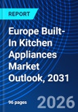 Europe Built-In Kitchen Appliances Market Outlook, 2031- Product Image