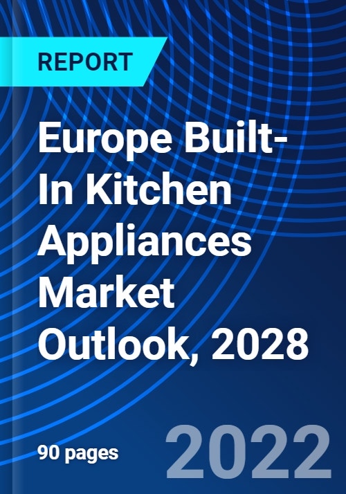 Europe BuiltIn Kitchen Appliances Market Outlook, 2028