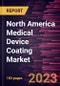 North America Medical Device Coating Market Forecast to 2028 - COVID-19 Impact and Regional Analysis - Product Image