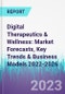 Digital Therapeutics & Wellness: Market Forecasts, Key Trends & Business Models 2022-2026 - Product Thumbnail Image