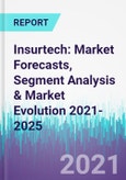 Insurtech: Market Forecasts, Segment Analysis & Market Evolution 2021-2025- Product Image