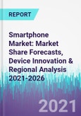 Smartphone Market: Market Share Forecasts, Device Innovation & Regional Analysis 2021-2026- Product Image