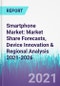 Smartphone Market: Market Share Forecasts, Device Innovation & Regional Analysis 2021-2026 - Product Thumbnail Image