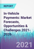 In-Vehicle Payments: Market Forecasts, Opportunities & Challenges 2021-2026- Product Image