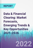 Data & Financial Clearing: Market Forecasts, Emerging Trends & Key Opportunities 2021-2026- Product Image