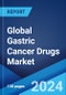 Global Gastric Cancer Drugs Market Report by Type, Route of Administration, End User, and Region 2024-2032 - Product Image