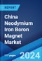 China Neodymium Iron Boron Magnet Market Report by Application (Automobile, Electronics, Power Generators, Medical Industry, Wind Power, and Others), Domestic Consumption and Exports (Domestic Consumption, Exports), and Region 2024-2032 - Product Image