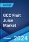 GCC Fruit Juice Market Report by Product Type, Flavor, Packaging Type, Distribution Channel, and Country 2024-2032 - Product Image