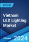 Vietnam LED Lighting Market Report by Product Type (Bulb and Tube Light, Panel Light, Street Light, Down Light, Flood Light, and Others), Application (Commercial, Residential, Institutional, Industrial), Installation Type (New Installation, Retrofit Installation) 2024-2032 - Product Image
