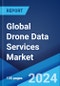 Global Drone Data Services Market Report by Service Type, Platform, End User, and Region 2024-2032 - Product Image