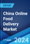 China Online Food Delivery Market Report by Platform Type, Business Model, Payment Method, and Region 2024-2032 - Product Thumbnail Image