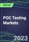 2023 POC Testing Markets: 2022 Supplier Shares, 2022-2027 Volume and Sales Segment Forecasts for Cancer Clinics, Ambulatory Centers, Surgery Centers, Nursing Homes, Birth Centers - Emerging Technologies, Instrumentation Review, Competitive Strategies - Product Thumbnail Image