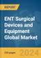 ENT Surgical Devices and Equipment Global Market Report 2024 - Product Thumbnail Image