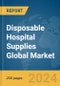 Disposable Hospital Supplies Global Market Report 2024 - Product Image