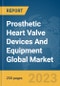 Prosthetic Heart Valve Devices And Equipment Global Market Report 2024 - Product Image