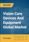 Vision Care Devices And Equipment Global Market Report 2024 - Product Image