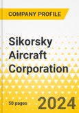Sikorsky Aircraft Corporation - 2024 - Annual Strategy Dossier - Strategic Focus, Key Strategies & Plans, SWOT, Trends & Growth Opportunities, Market Outlook- Product Image