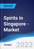 Spirits in Singapore - Market Summary, Competitive Analysis and Forecast, 2017-2026- Product Image