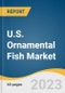 U.S. Ornamental Fish Market Size, Share & Trends Analysis Report By Product (Tropical Freshwater, Temperate, Marine), By Application (Household, Commercial), And Segment Forecasts, 2023 - 2030 - Product Thumbnail Image