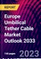 Europe Umbilical Tether Cable Market Outlook 2033 - Product Thumbnail Image