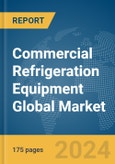 Commercial Refrigeration Equipment Global Market Report 2024- Product Image