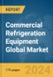 Commercial Refrigeration Equipment Global Market Report 2024 - Product Image