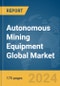 Autonomous Mining Equipment Global Market Report 2024 - Product Image