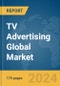 TV Advertising Global Market Report 2024 - Product Image
