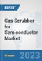 Gas Scrubber for Semiconductor Market: Global Industry Analysis, Trends, Market Size, and Forecasts up to 2030 - Product Image