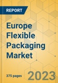 Europe Flexible Packaging Market - Industry Outlook & Forecast 2023-2028- Product Image