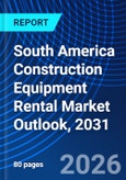 South America Construction Equipment Rental Market Outlook, 2031- Product Image