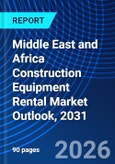 Middle East and Africa Construction Equipment Rental Market Outlook, 2031- Product Image