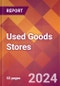 Used Goods Stores - 2024 U.S. Market Research Report with Updated Recession Risk Forecasts - Product Image