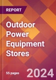 Outdoor Power Equipment Stores - 2024 U.S. Market Research Report with Updated Recession Risk Forecasts- Product Image