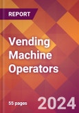 Vending Machine Operators - 2024 U.S. Market Research Report with Updated Recession Risk Forecasts- Product Image