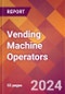 Vending Machine Operators - 2024 U.S. Market Research Report with Updated Recession Risk Forecasts - Product Image