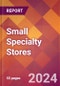Small Specialty Stores - 2024 U.S. Market Research Report with Updated Recession Risk Forecasts - Product Thumbnail Image