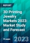 3D Printing Jewelry Markets 2023: Market Study and Forecast - Product Thumbnail Image