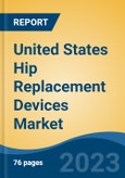 United States Hip Replacement Devices Market By Product Type (Primary Hip Reconstruction Devices, Partial Hip Reconstruction Devices, Revision Hip Reconstruction Devices, Hip Resurfacing Devices), By End User, By Region, Competition Forecast & Opportunities, 2027- Product Image