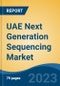 UAE Next Generation Sequencing Market, By Region, By Competition Forecast & Opportunities, 2018-2028F - Product Image