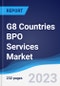G8 Countries BPO Services Market Summary, Competitive Analysis and Forecast to 2027 - Product Image